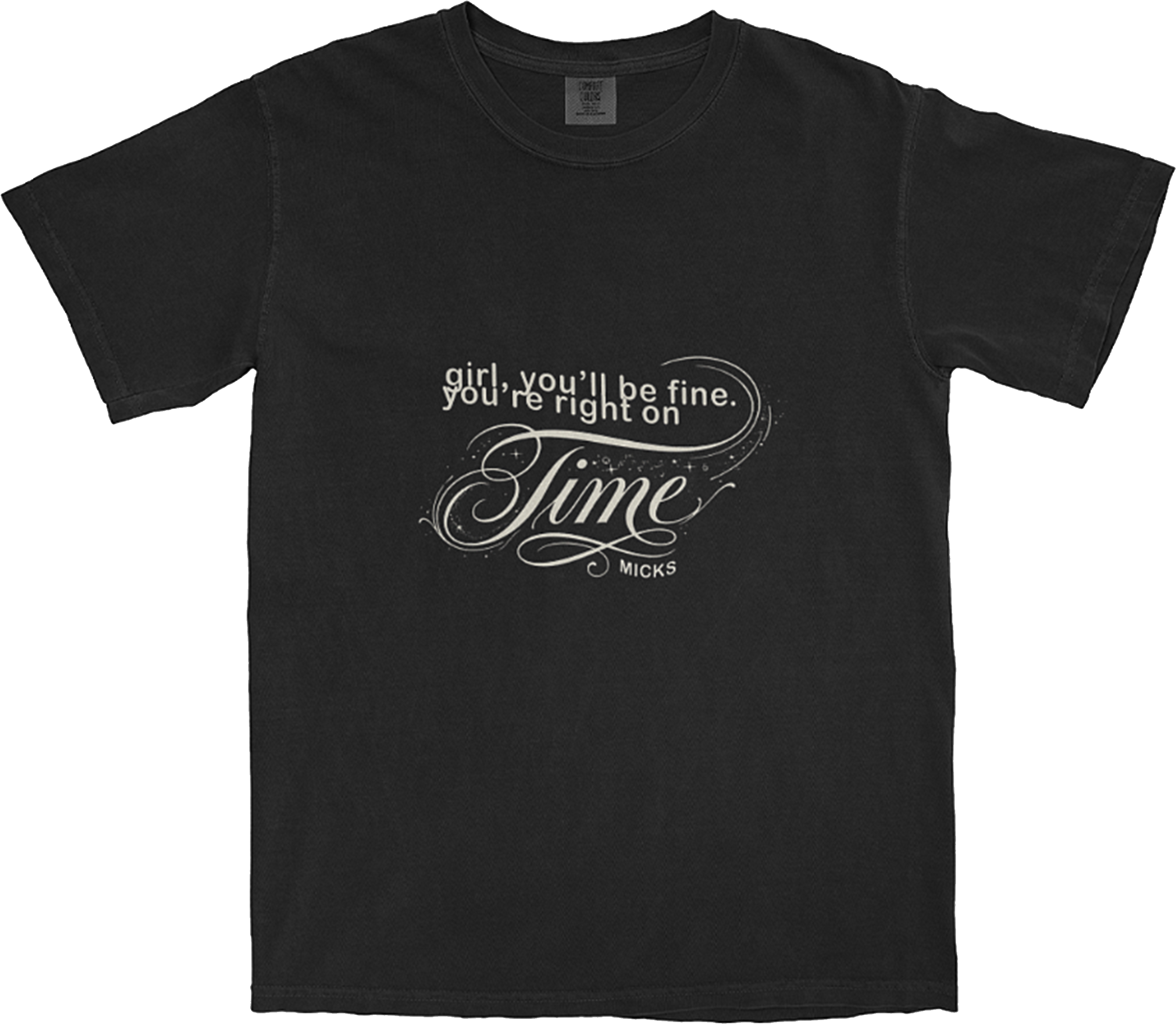 Washed black t-shirt with white text reading: 'girl, you'll be fine, you're right on time' in a stylised graphic layout.